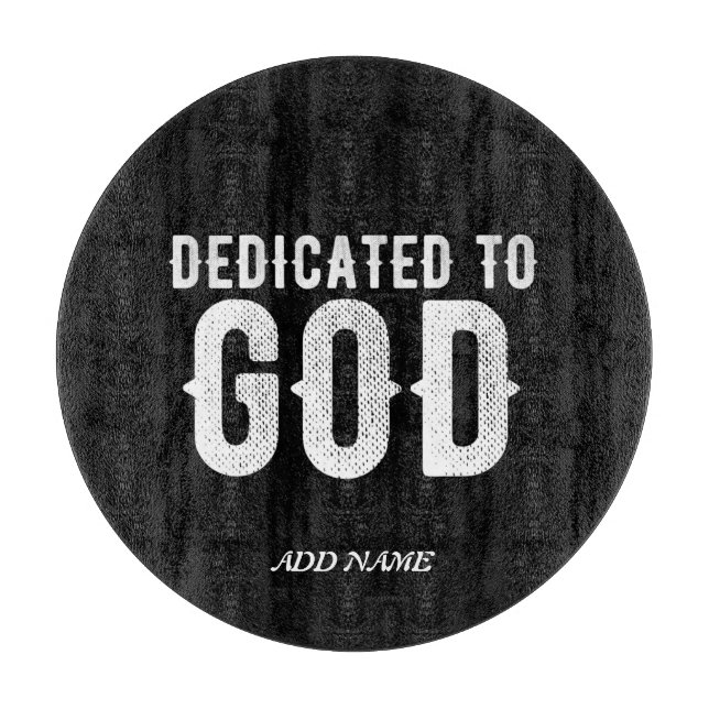DEDICATED TO GOD COOL CUSTOMIZABLE WHITE  TEXT CUTTING BOARD (Front)