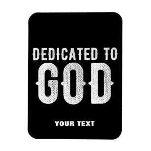 DEDICATED TO GOD COOL CUSTOMIZABLE WHITE  TEXT MAGNET