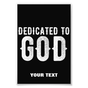 DEDICATED TO GOD COOL CUSTOMIZABLE WHITE  TEXT PHOTO PRINT