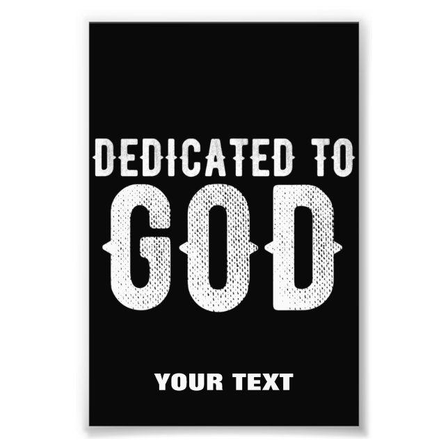 DEDICATED TO GOD COOL CUSTOMIZABLE WHITE  TEXT PHOTO PRINT (Front)