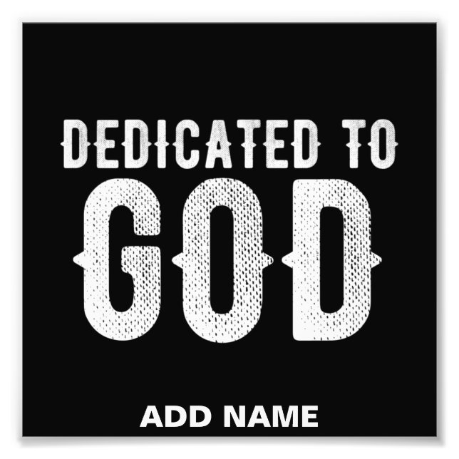 DEDICATED TO GOD COOL CUSTOMIZABLE WHITE  TEXT PHOTO PRINT (Front)