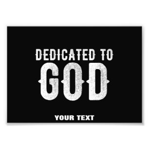 DEDICATED TO GOD COOL CUSTOMIZABLE WHITE  TEXT PHOTO PRINT
