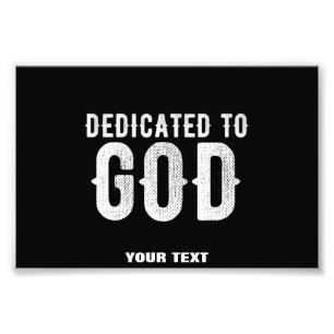 DEDICATED TO GOD COOL CUSTOMIZABLE WHITE  TEXT PHOTO PRINT