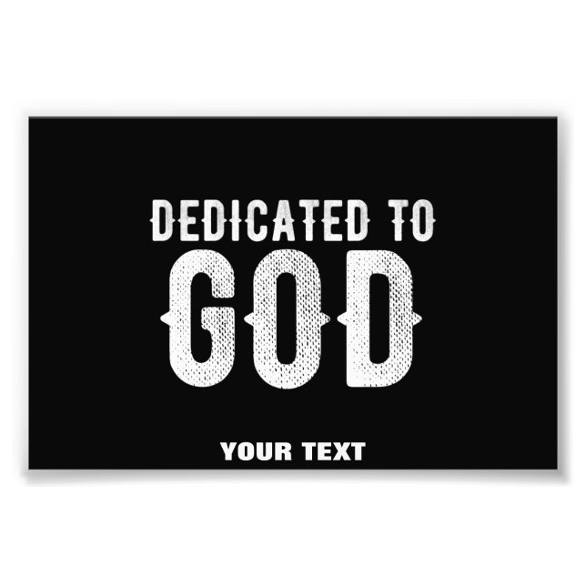 DEDICATED TO GOD COOL CUSTOMIZABLE WHITE  TEXT PHOTO PRINT (Front)