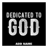 DEDICATED TO GOD COOL CUSTOMIZABLE WHITE TEXT