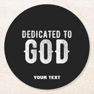 DEDICATED TO GOD COOL CUSTOMIZABLE WHITE TEXT ROUND PAPER COASTER