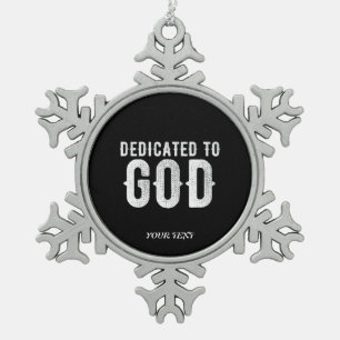 DEDICATED TO GOD COOL CUSTOMIZABLE WHITE TEXT SNOWFLAKE PEWTER CHRISTMAS ORNAMENT