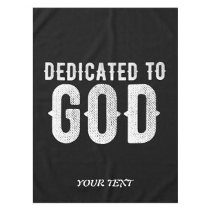 DEDICATED TO GOD COOL CUSTOMIZABLE WHITE  TEXT TABLECLOTH