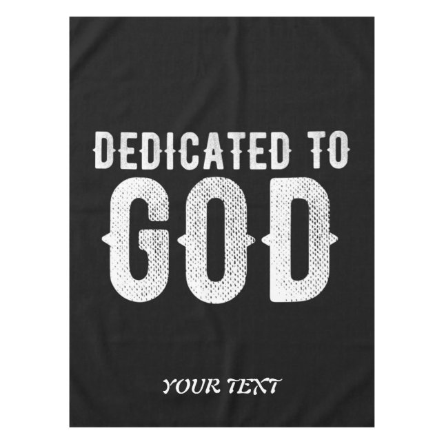 DEDICATED TO GOD COOL CUSTOMIZABLE WHITE  TEXT TABLECLOTH (Front)