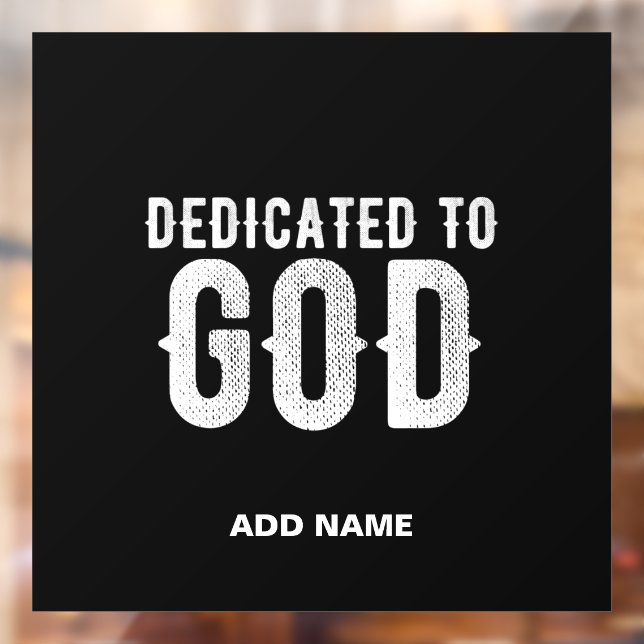 DEDICATED TO GOD COOL CUSTOMIZABLE WHITE  TEXT WINDOW CLING (Sheet 2)