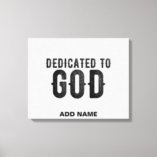 DEDICATED TO GOD  CUSTOMIZABLE COOL BLACK TEXT CANVAS PRINT (Front)