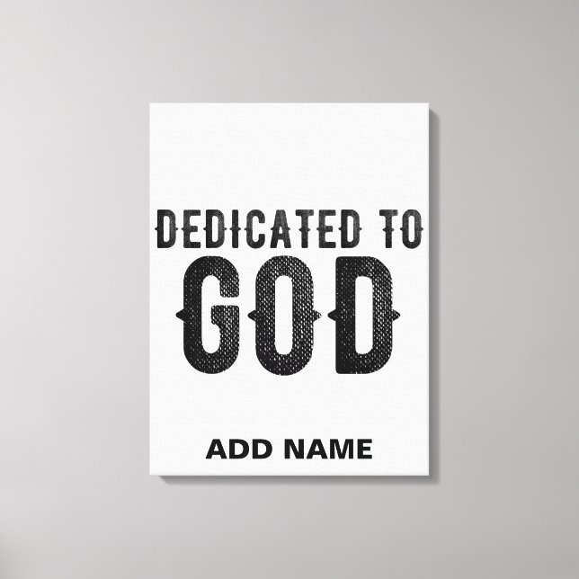 DEDICATED TO GOD  CUSTOMIZABLE COOL BLACK TEXT CANVAS PRINT (Front)