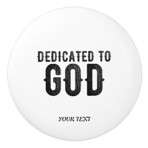 DEDICATED TO GOD CUSTOMIZABLE COOL BLACK TEXT CERAMIC KNOB