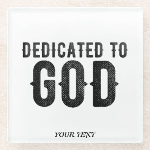 DEDICATED TO GOD  CUSTOMIZABLE COOL BLACK TEXT GLASS COASTER