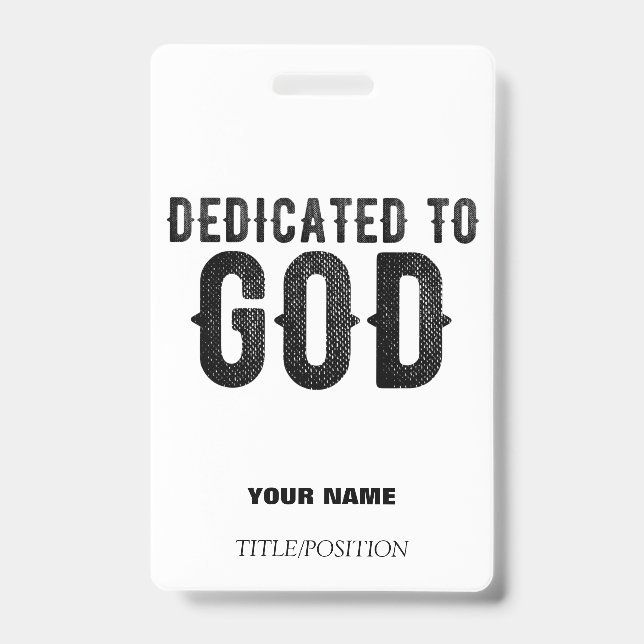 DEDICATED TO GOD  CUSTOMIZABLE COOL BLACK TEXT ID BADGE (Front)
