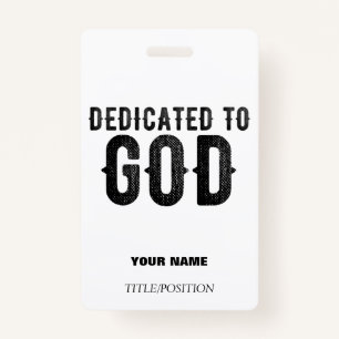 DEDICATED TO GOD  CUSTOMIZABLE COOL BLACK TEXT ID BADGE