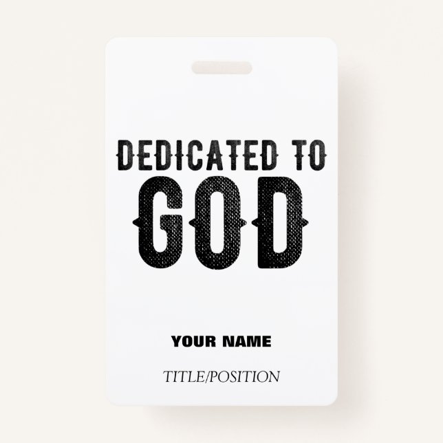 DEDICATED TO GOD  CUSTOMIZABLE COOL BLACK TEXT ID BADGE (Front)