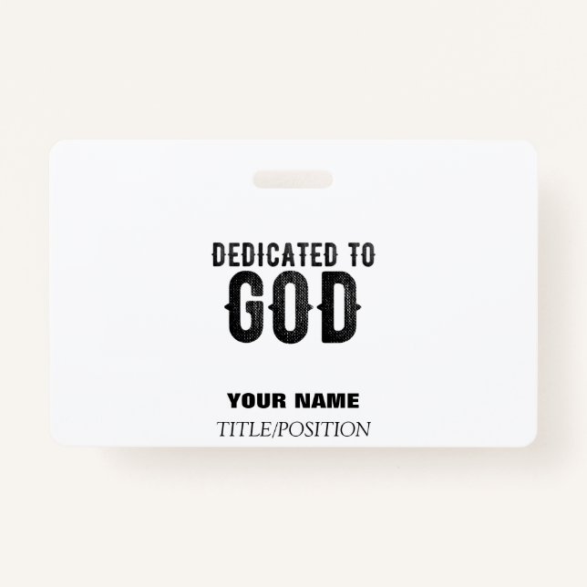 DEDICATED TO GOD  CUSTOMIZABLE COOL BLACK TEXT ID BADGE (Front)