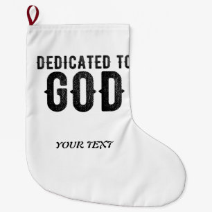 DEDICATED TO GOD  CUSTOMIZABLE COOL BLACK TEXT LARGE CHRISTMAS STOCKING