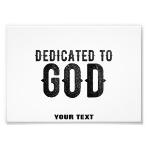 DEDICATED TO GOD CUSTOMIZABLE COOL BLACK TEXT PHOTO PRINT