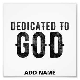 DEDICATED TO GOD  CUSTOMIZABLE COOL BLACK TEXT PHOTO PRINT