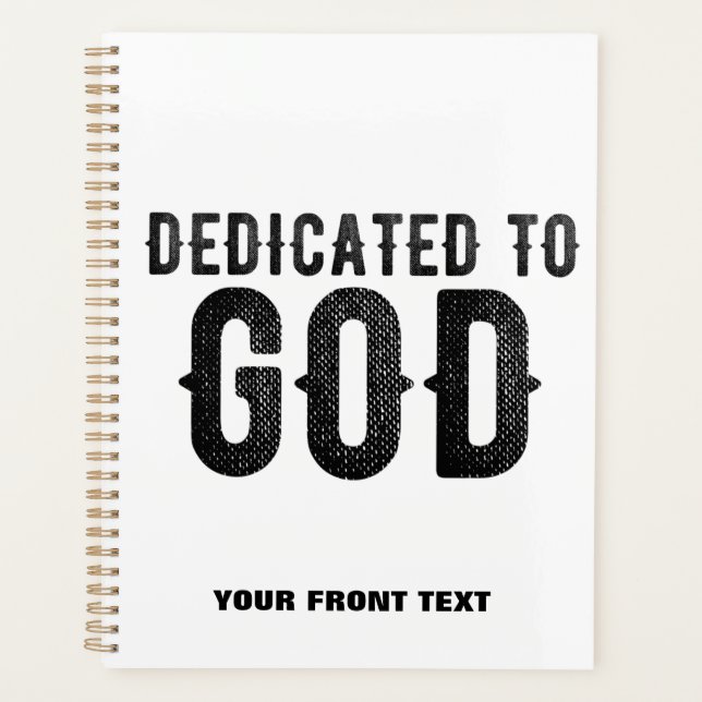 DEDICATED TO GOD  CUSTOMIZABLE COOL BLACK TEXT PLANNER (Front)