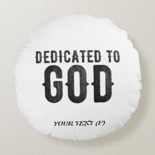 DEDICATED TO GOD  CUSTOMIZABLE COOL BLACK TEXT ROUND CUSHION