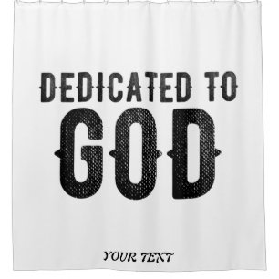 DEDICATED TO GOD  CUSTOMIZABLE COOL BLACK TEXT SHOWER CURTAIN