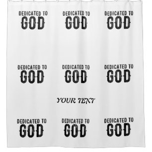 DEDICATED TO GOD CUSTOMIZABLE COOL BLACK TEXT SHOWER CURTAIN