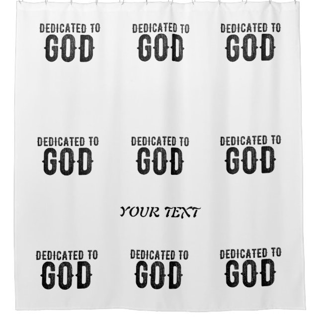 DEDICATED TO GOD  CUSTOMIZABLE COOL BLACK TEXT SHOWER CURTAIN (Front)