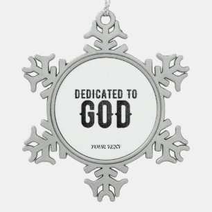 DEDICATED TO GOD CUSTOMIZABLE COOL BLACK TEXT SNOWFLAKE PEWTER CHRISTMAS ORNAMENT