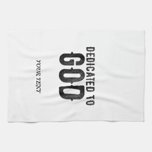 DEDICATED TO GOD CUSTOMIZABLE COOL BLACK TEXT TEA TOWEL