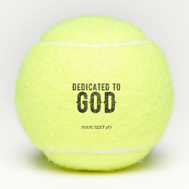 DEDICATED TO GOD  CUSTOMIZABLE COOL BLACK TEXT TENNIS BALLS (Front)