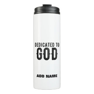 DEDICATED TO GOD  CUSTOMIZABLE COOL BLACK TEXT THERMAL TUMBLER