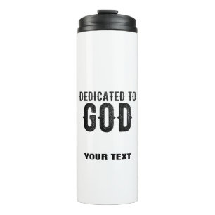 DEDICATED TO GOD  CUSTOMIZABLE COOL BLACK TEXT THERMAL TUMBLER