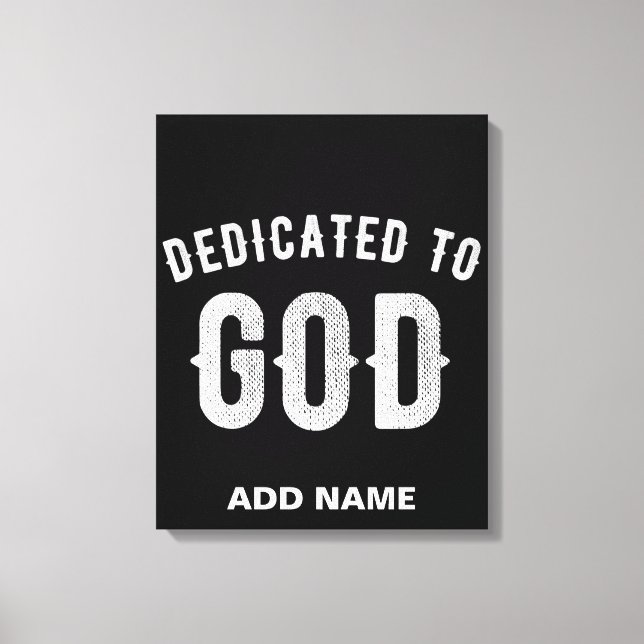 DEDICATED TO GOD CUSTOMIZABLE COOL WHITE TEXT CANVAS PRINT (Front)