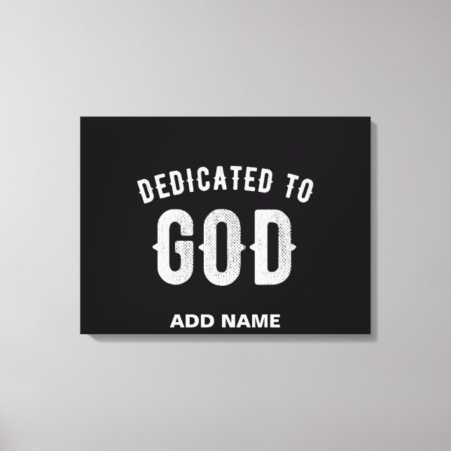 DEDICATED TO GOD CUSTOMIZABLE COOL WHITE TEXT CANVAS PRINT (Front)