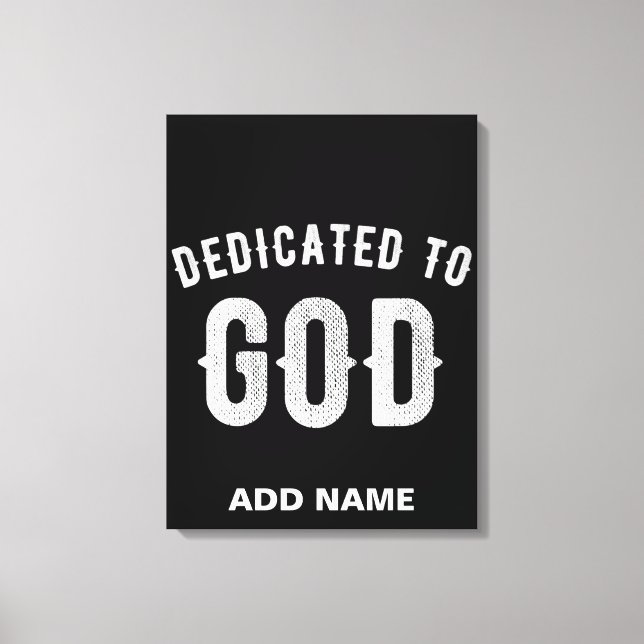 DEDICATED TO GOD CUSTOMIZABLE COOL WHITE TEXT CANVAS PRINT (Front)
