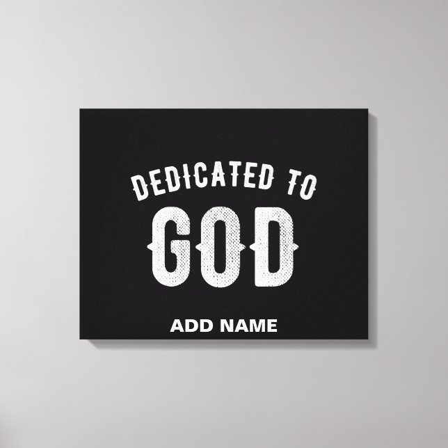 DEDICATED TO GOD CUSTOMIZABLE COOL WHITE TEXT CANVAS PRINT (Front)