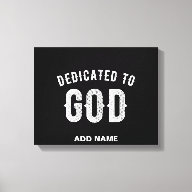 DEDICATED TO GOD CUSTOMIZABLE COOL WHITE TEXT CANVAS PRINT (Front)