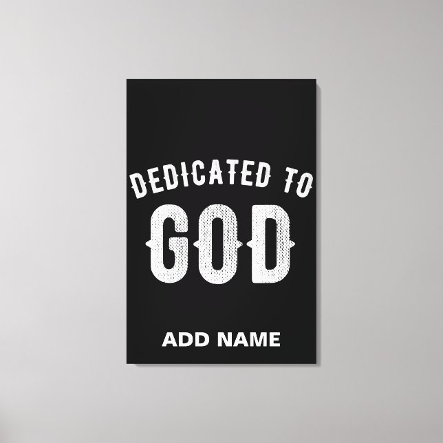 DEDICATED TO GOD CUSTOMIZABLE COOL WHITE TEXT CANVAS PRINT (Front)