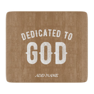 DEDICATED TO GOD CUSTOMIZABLE COOL WHITE TEXT CUTTING BOARD
