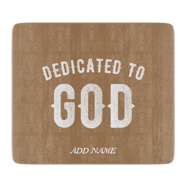 DEDICATED TO GOD CUSTOMIZABLE COOL WHITE TEXT CUTTING BOARD (Front)