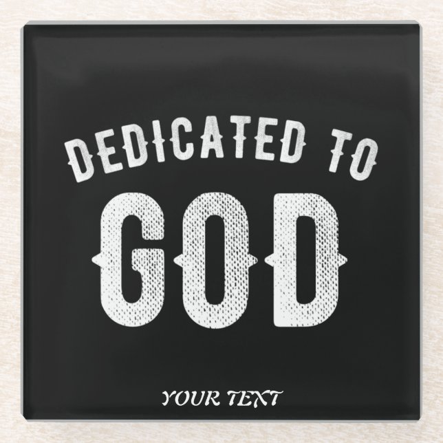 DEDICATED TO GOD CUSTOMIZABLE COOL WHITE TEXT GLASS COASTER (Front)