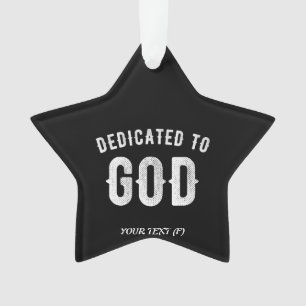 DEDICATED TO GOD CUSTOMIZABLE COOL WHITE TEXT ORNAMENT