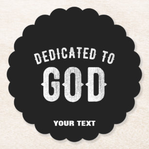 DEDICATED TO GOD CUSTOMIZABLE COOL WHITE TEXT PAPER COASTER