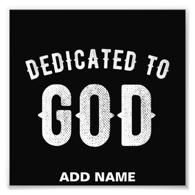 DEDICATED TO GOD CUSTOMIZABLE COOL WHITE TEXT PHOTO PRINT (Front)