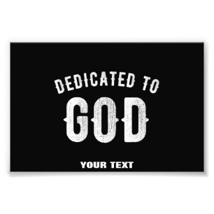 DEDICATED TO GOD CUSTOMIZABLE COOL WHITE TEXT PHOTO PRINT