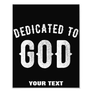 DEDICATED TO GOD CUSTOMIZABLE COOL WHITE TEXT PHOTO PRINT