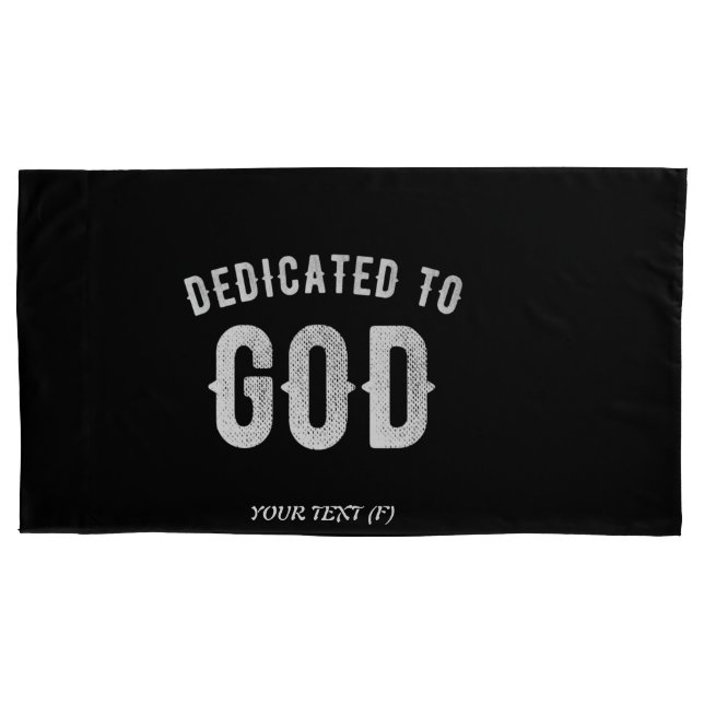 DEDICATED TO GOD CUSTOMIZABLE COOL WHITE TEXT PILLOWCASE (Front)